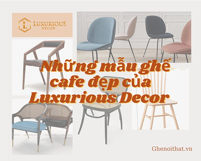 Những mẫu ghế đẹp của Luxurious Decor